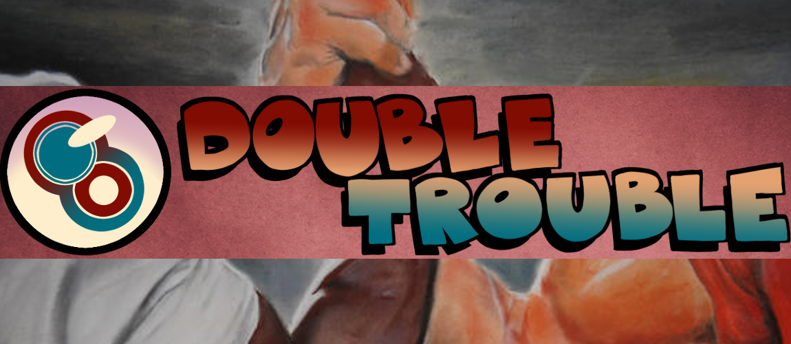 Double Trouble Tournament Round One
